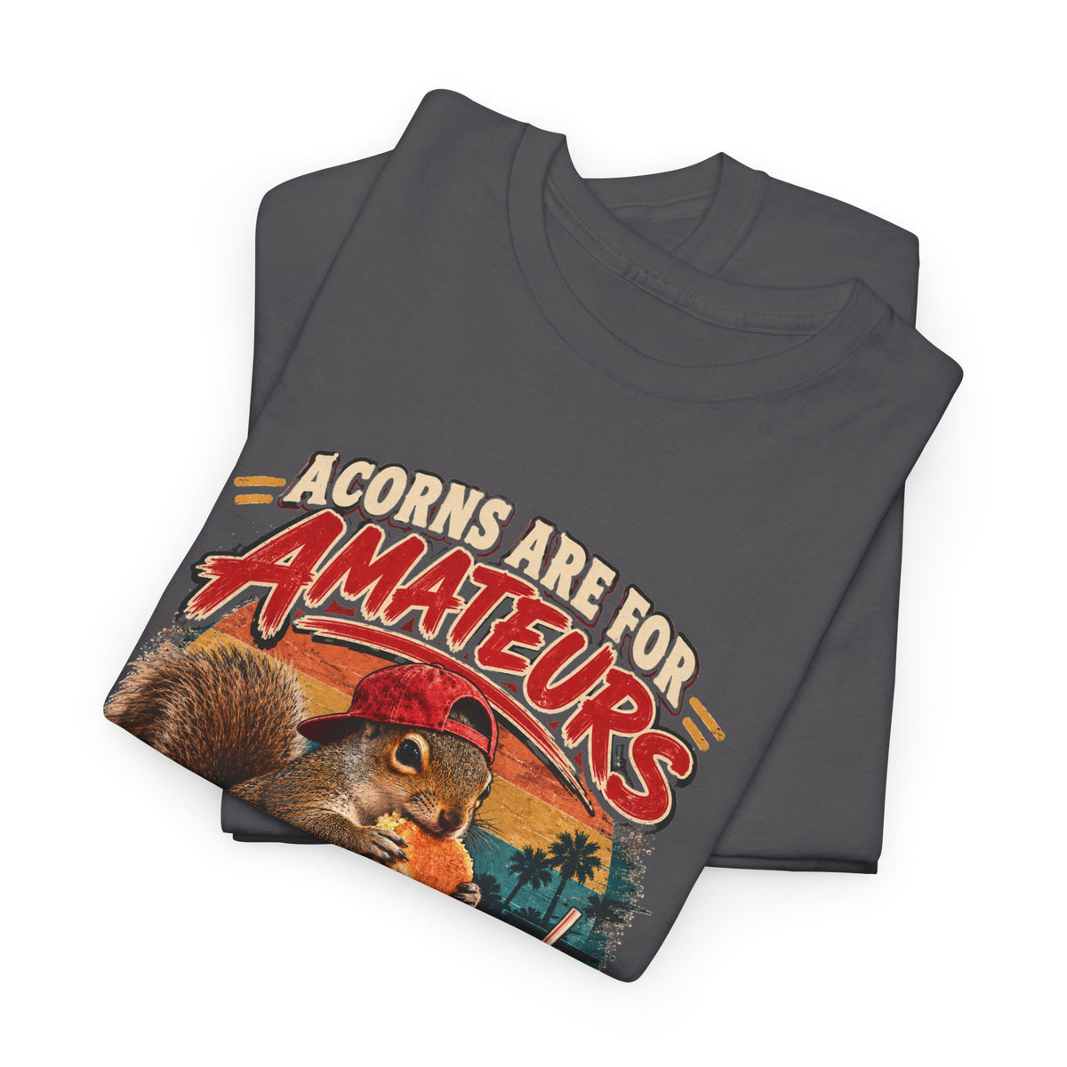 Squirrel T-Shirt "Acorns Are For Amateurs" — Funny Nature Graphic Tee