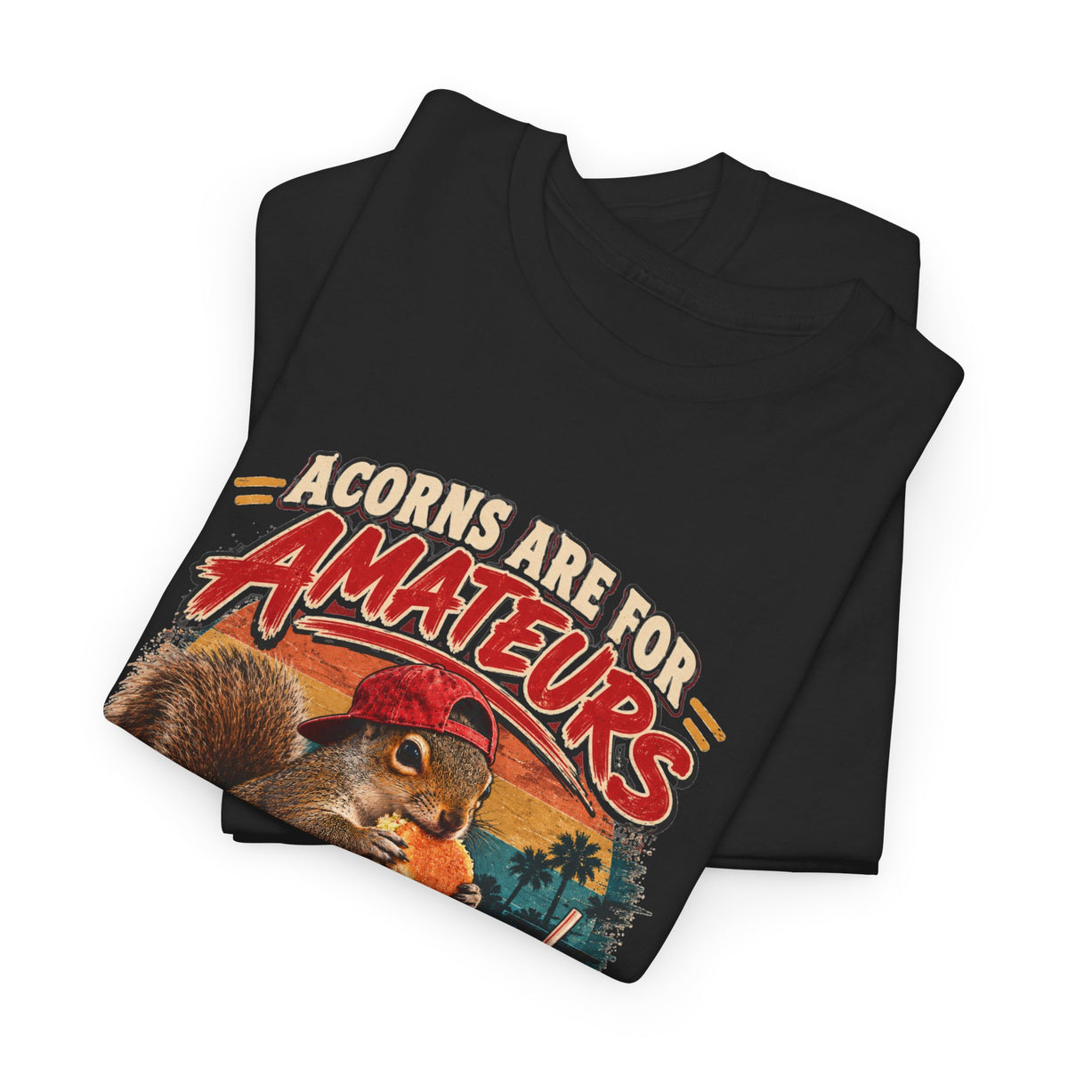 Squirrel T-Shirt "Acorns Are For Amateurs" — Funny Nature Graphic Tee