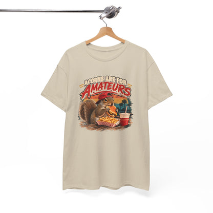 Squirrel T-Shirt "Acorns Are For Amateurs" — Funny Nature Graphic Tee