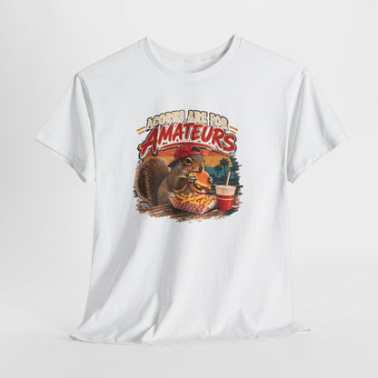 Squirrel T-Shirt "Acorns Are For Amateurs" — Funny Nature Graphic Tee