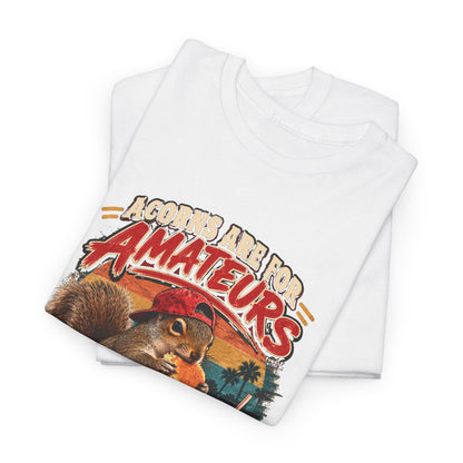 Squirrel T-Shirt "Acorns Are For Amateurs" — Funny Nature Graphic Tee