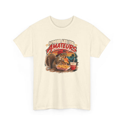 Squirrel T-Shirt "Acorns Are For Amateurs" — Funny Nature Graphic Tee