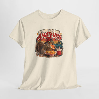 Squirrel T-Shirt "Acorns Are For Amateurs" — Funny Nature Graphic Tee