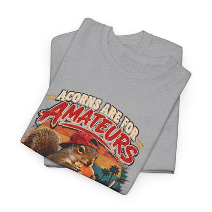 Squirrel T-Shirt "Acorns Are For Amateurs" — Funny Nature Graphic Tee