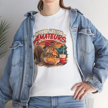 Squirrel T-Shirt "Acorns Are For Amateurs" — Funny Nature Graphic Tee