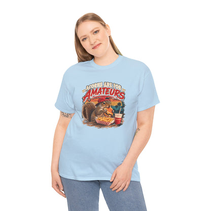 Squirrel T-Shirt "Acorns Are For Amateurs" — Funny Nature Graphic Tee