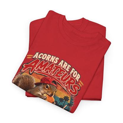 Squirrel T-Shirt "Acorns Are For Amateurs" — Funny Nature Graphic Tee