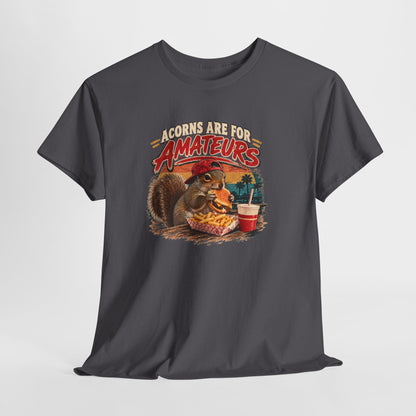 Squirrel T-Shirt "Acorns Are For Amateurs" — Funny Nature Graphic Tee
