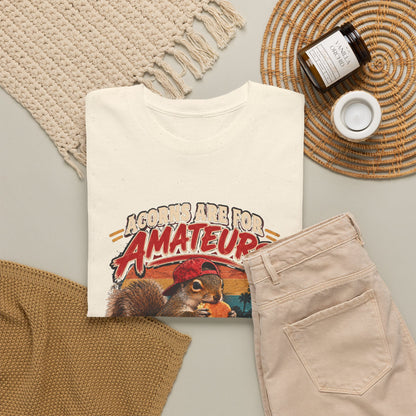 Squirrel T-Shirt "Acorns Are For Amateurs" — Funny Nature Graphic Tee