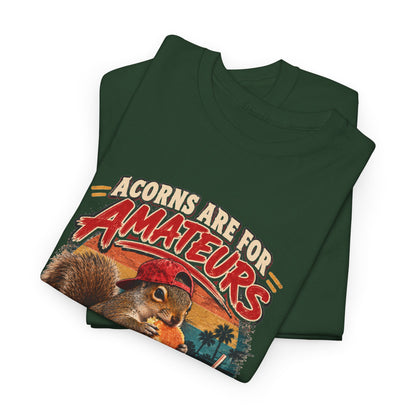 Squirrel T-Shirt "Acorns Are For Amateurs" — Funny Nature Graphic Tee