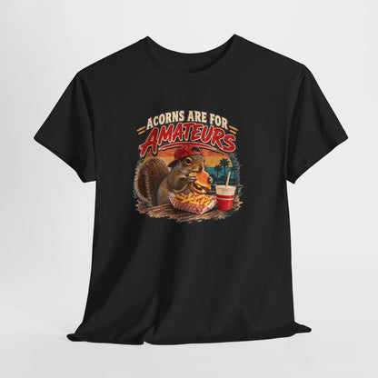Squirrel T-Shirt "Acorns Are For Amateurs" — Funny Nature Graphic Tee